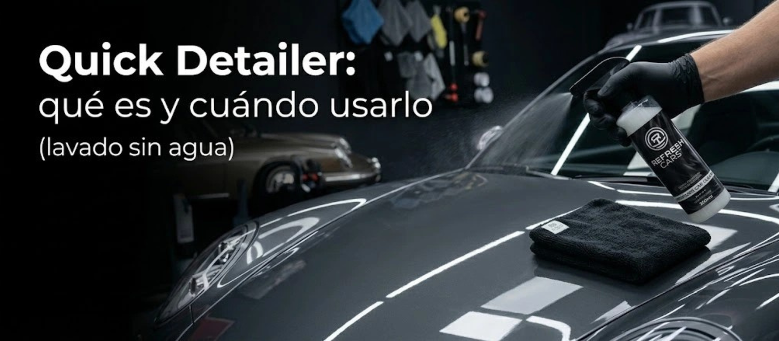 Quick Detailer: qué es y cuándo usarlo (lavado sin agua)