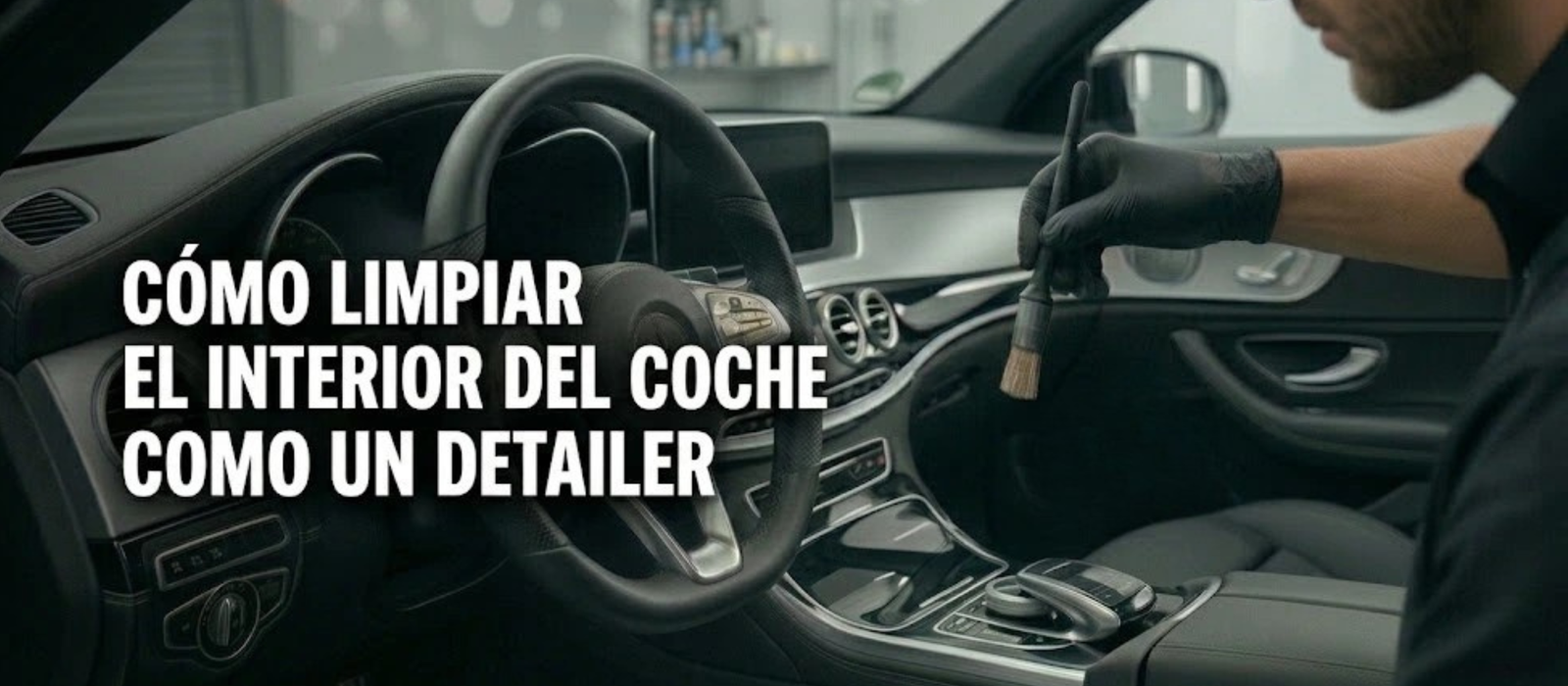 Cómo limpiar el interior del coche como un detailer